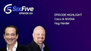 Cisco & NVIDIA Hug Harder - Episode 251 - Six Five Podcast