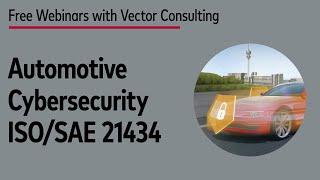 Automotive Cybersecurity with ISO/SAE 21434 and UNECE (Webinar May 2020)