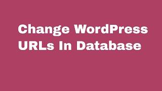 Change WordPress URLs In MySql Database