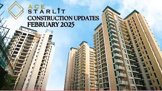 ACE STARLIT CONSTRUCTION UPDATES - FEBRUARY 2025 UPDATES | SECTOR 152 NOIDA | ACE Group India