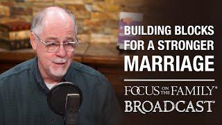 Building Blocks for a Stronger Marriage - Bob Lepine