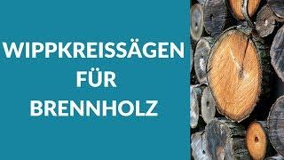 Wippkreissägen für Brennholz