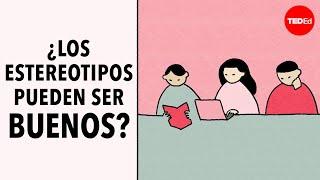 ¿Los estereotipos pueden ser buenos?