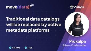 Traditional Data Catalogs will be Replaced by Active Metadata Platforms | Atlan Cofounder Prukalpa