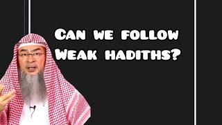 Ruling on following weak hadiths - Assim al hakeem
