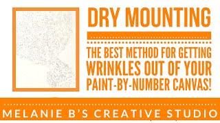DRY MOUNTING | The BEST Method to a Flatten Folded or Wrinkled Paint by Numbers Canvas: Professional