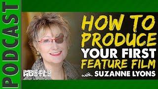 Suzanne Lyons Pt 1: How to Produce Your First Feature Film  | Indie Film Hustle - IFH 010