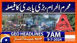 Ban drone coverage of Muharram processions and gatherings | Geo News at 7 AM Headlines | 9 July 2024