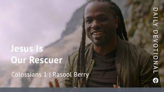 Jesus Is Our Rescuer | Colossians 1 | Our Daily Bread Video Devotional