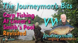 The Journeyman's Bits - Carp Fishing @ Linear's Smith's Pool Revisited #carpfishing