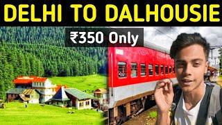 DELHI TO DALHOUSIE BY TRAIN | Delhi To Dalhousie Budget Trip | Cheapest Hotel & Hostel in Dalhousie