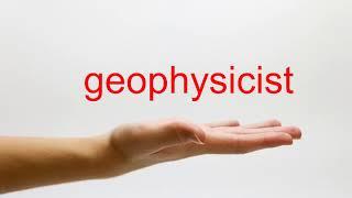 How to Pronounce geophysicist - American English