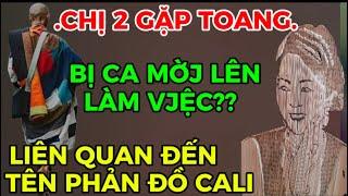 CHỊ 2 GẶP TOANG-(BỊ CA MỜJ LÊN LÀM VJỆC)-LIÊN QUAN ĐẾN TÊN PHẢN ĐỒ CALI??