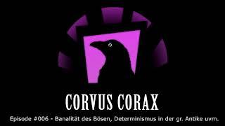 Corvus Corax Podcast #006 - Banalität des Bösen | Determinismus in der gr. Antike | uvm.