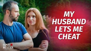 MY HUSBAND LETS ME CHEAT | @LoveBusterShow