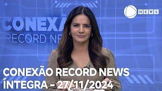 Conexão Record News - 27/11/2024