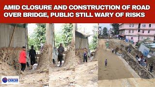 AMID CLOSURE AND CONSTRUCTION OF ROAD OVER BRIDGE, PUBLIC STILL WARY OF RISKS