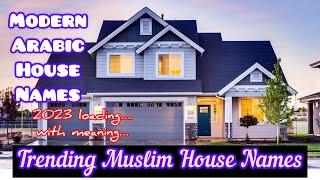 Modern Arabic House Names with Meaning  ~ Trending Muslim House Name ~ Beautiful House Names