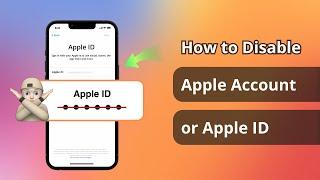 Forgot Apple ID? How to Disable Apple Account/Apple ID in 5 Minutes without Password!