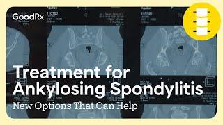 Treatment for Ankylosing Spondylitis: New Options That Can Help | GoodRx