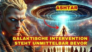 [Ashtar] Die galaktische Intervention steht unmittelbar bevor. Viele werden gehen.