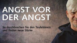 Angst vor der Angst – So durchbrechen Sie den Teufelskreis und finden neue Stärke