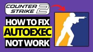 How To Fix Autoexec Not Working in CS2 | Counter Strike 2