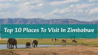 Top 10 Places To Visit in Zimbabwe