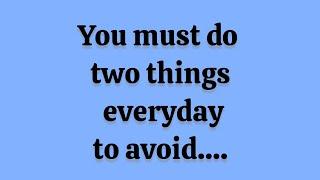 You Must Do Two Things Everyday To Avoid .....| Quotes About Life | Life Quotes