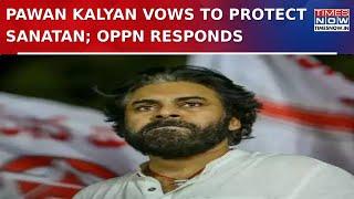 War Of Words After Andhra Pradesh Deputy CM Pawan Kalyan 'Vows To Protect Sanatan Dharma'| WATCH