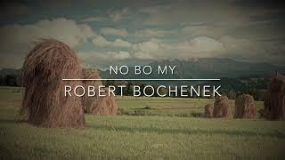 No bo my - Robert Bochenek