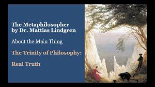 The Trinity of Philosophy: Part 1. Real Truth