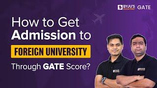 How to Get Admission into Foreign University from GATE Score | BYJU'S Exam Prep GATE