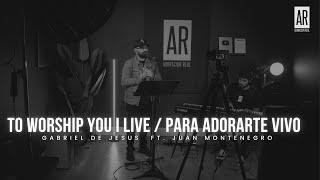 To Worship You I Live / Para Adorarte Vivo - Gabriel De Jesus