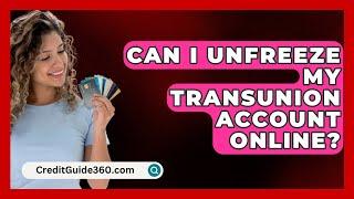 Can I Unfreeze My TransUnion Account Online? - CreditGuide360.com