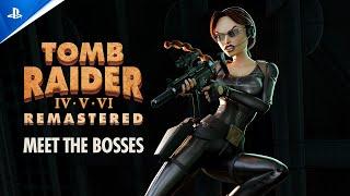 Tomb Raider IV-VI Remastered - "Meet the Bosses" Gameplay Trailer | PS5 & PS4 Games