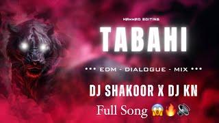 TABAHI  ||  EDM •• DAILOGUE •• MIX || DJ SHAKOOR x DJ KN || HAMMAD EDITING || FULL SONG