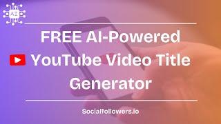 Free AI-Powered YouTube Video Title Generator | SocialFollowers.io