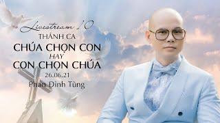 PHAN ĐINH TÙNG LIVESTREAM 10 l THÁNH CA | 26.06.2021