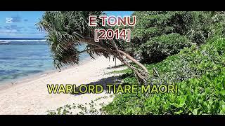 E TONU (MATAVAKA) [2014] - WARLORD TIARE MAORI