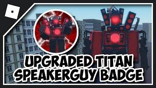 HOW TO GET UPGRADED TITAN SPEAKERGUY BADGE in OMEGA SKIBID TOILETS ROLEPLAY RENEWED - Roblox