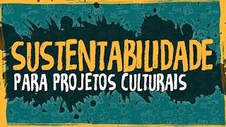 Sustentabilidade para Projetos Culturais