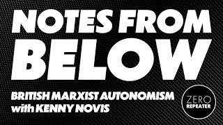 Notes from Below: British Marxist Autonomism with Kenny Novis