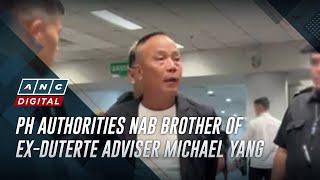 PH authorities nab brother of ex-Duterte adviser Michael Yang | ANC