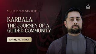 [10/10] Karbala: The Journey of a Guided Community - Sayyid Ali Imran