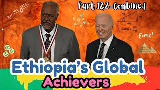 Ethiopia’s Global Achievers-Part 1&2 Combined