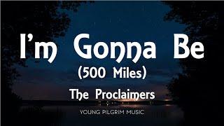 The Proclaimers - I'm Gonna Be (500 Miles) [Lyrics]