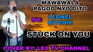 LEONEL RITCHIE - STUCK ON YOU COVER BY LEX TV CHANNEL