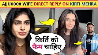 ! Ajju0008 Wife Direct Reply On Kirti Mehra Sympathy || Ajju0008 On Kirti Mehra!?