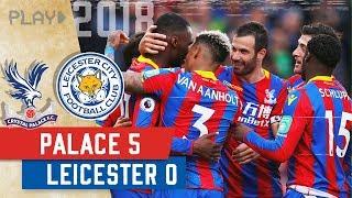 Crystal Palace v Leicester City | Biggest Ever Premier League Win